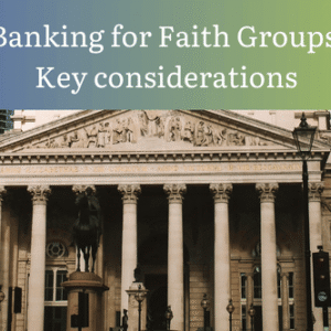 Banking for Faith Groups – Key considerations